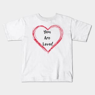 You are loved Kids T-Shirt